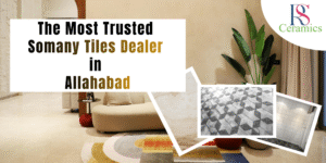 Read more about the article R S Ceramics – The Most Trusted Somany Tiles Dealer in Allahabad